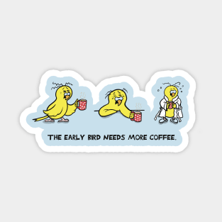 The Early Bird Needs More Coffee Sticker